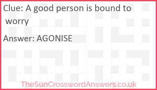 A good person is bound to worry Answer