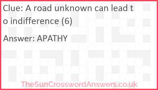 A road unknown can lead to indifference (6) Answer