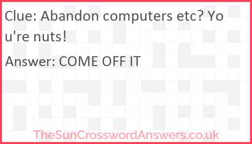 Abandon computers etc? You're nuts! Answer