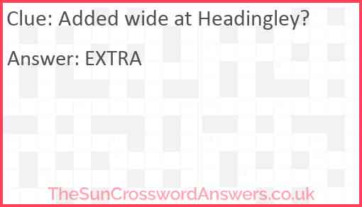 Added wide at Headingley? Answer