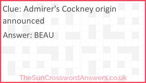 Admirer's Cockney origin announced Answer