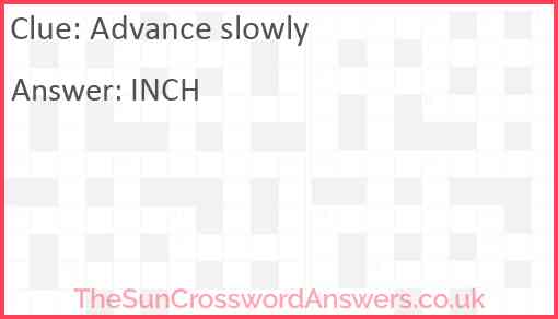 Advance slowly Answer