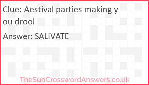 Aestival parties making you drool Answer