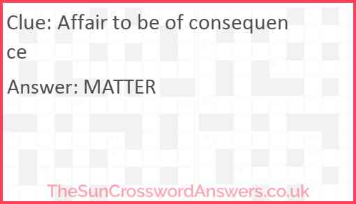 Affair to be of consequence Answer