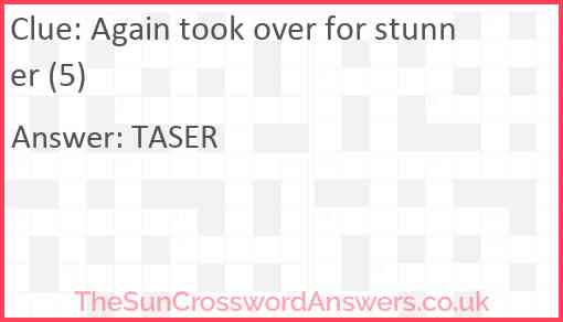 Again took over for stunner (5) Answer