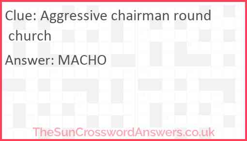 Aggressive chairman round church Answer