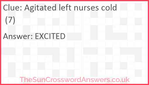 Agitated left nurses cold (7) Answer