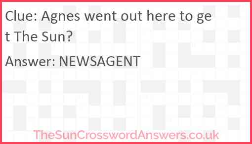 Agnes went out here to get The Sun? Answer