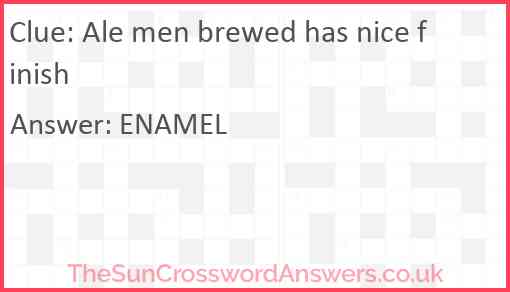 Ale men brewed has nice finish Answer