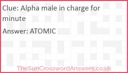 Alpha male in charge for minute Answer