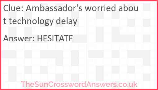 Ambassador's worried about technology delay Answer