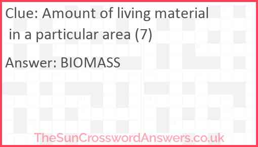 Amount of living material in a particular area (7) Answer