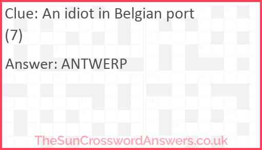 An idiot in Belgian port (7) Answer
