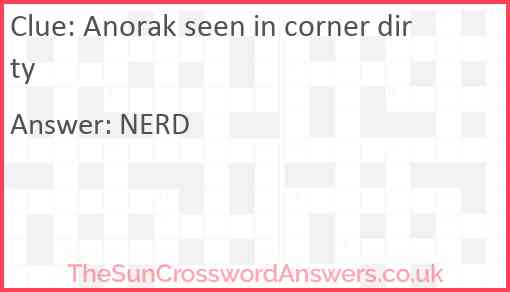 Anorak seen in corner dirty Answer
