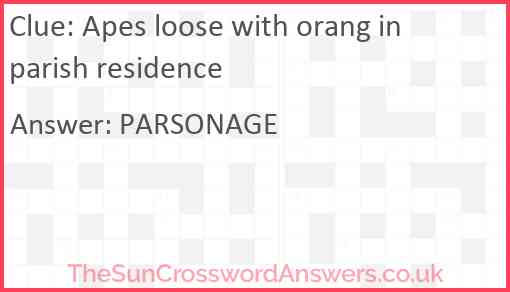 Apes loose with orang in parish residence Answer