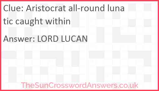 Aristocrat all-round lunatic caught within Answer