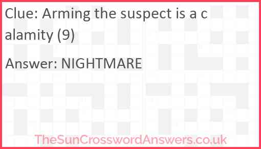 Arming the suspect is a calamity (9) Answer