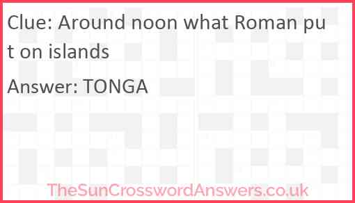 Around noon what Roman put on islands Answer