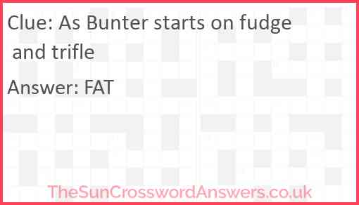As Bunter starts on fudge and trifle Answer