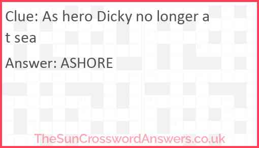 As hero Dicky no longer at sea Answer