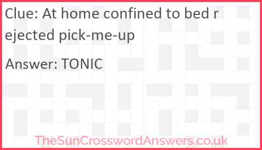 At home confined to bed rejected pick-me-up Answer