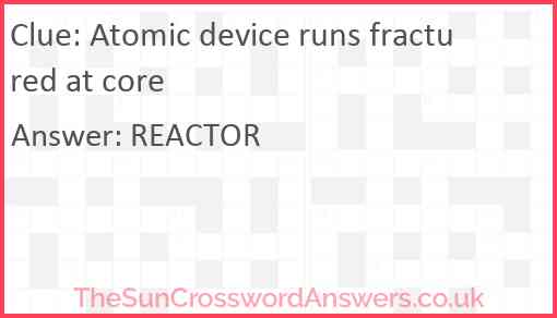 Atomic device runs fractured at core Answer