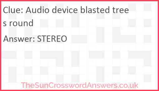 Audio device blasted trees round Answer