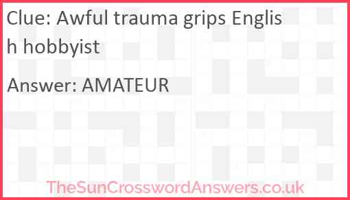 Awful trauma grips English hobbyist Answer