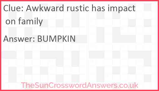 Awkward rustic has impact on family Answer