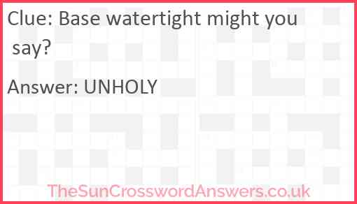 Base watertight might you say? Answer