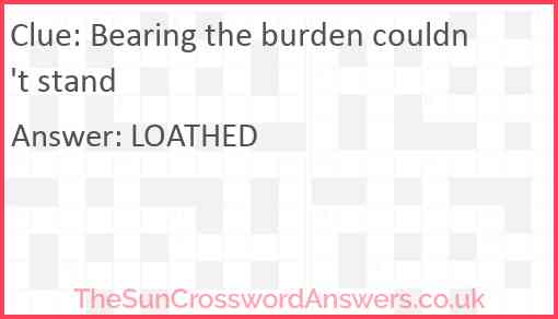 Bearing the burden couldn't stand Answer