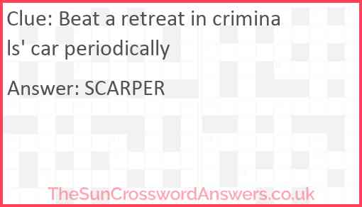 Beat a retreat in criminals' car periodically Answer