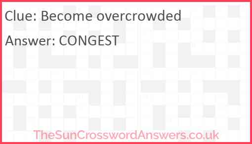 Become overcrowded Answer