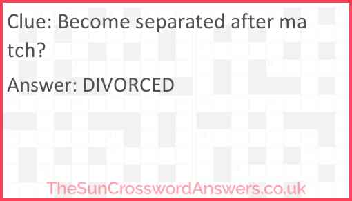 Become separated after match? Answer