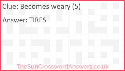 Becomes weary (5) Answer