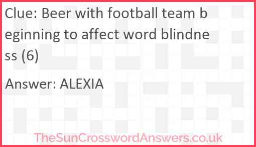 Beer with football team beginning to affect word blindness (6) Answer