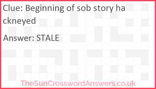 Beginning of sob story hackneyed Answer