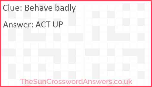 Behave badly Answer