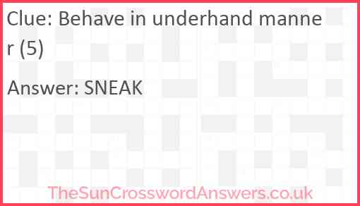 Behave in underhand manner (5) Answer