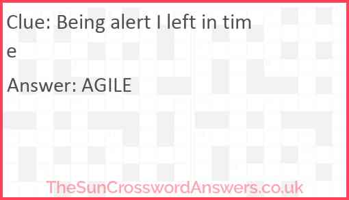 Being alert I left in time Answer