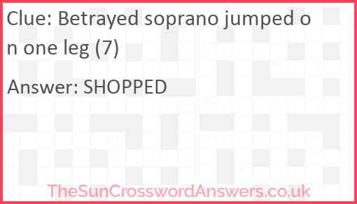 Betrayed soprano jumped on one leg (7) Answer