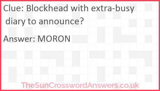 Blockhead with extra-busy diary to announce? Answer