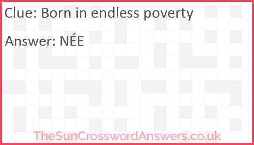 Born in endless poverty Answer