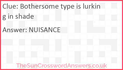 Bothersome type is lurking in shade Answer