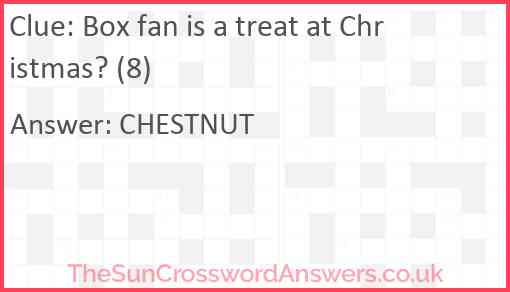 Box fan is a treat at Christmas? (8) Answer