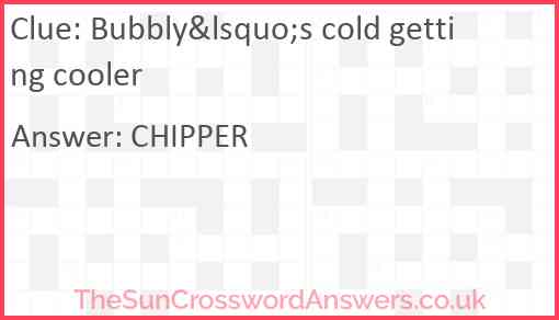 Bubbly&lsquo;s cold getting cooler Answer