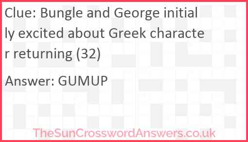 Bungle and George initially excited about Greek character returning (32) Answer