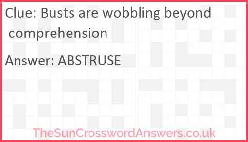 Busts are wobbling beyond comprehension Answer