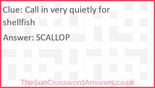 Call in very quietly for shellfish Answer