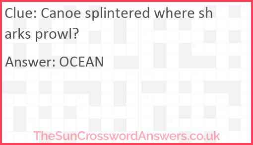 Canoe splintered where sharks prowl Answer